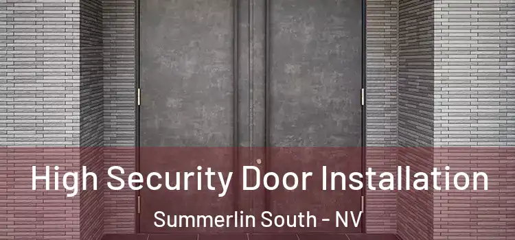 High Security Door Installation Summerlin South - NV
